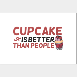 Cupcake is better than People Posters and Art